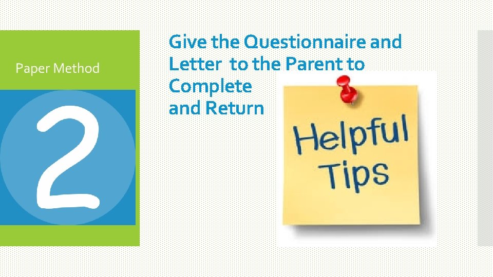 Give the Questionnaire and Letter to the Parent to Complete and Return 