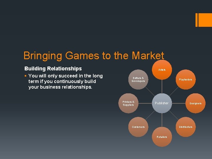 Bringing Games to the Market Building Relationships § You will only succeed in the
