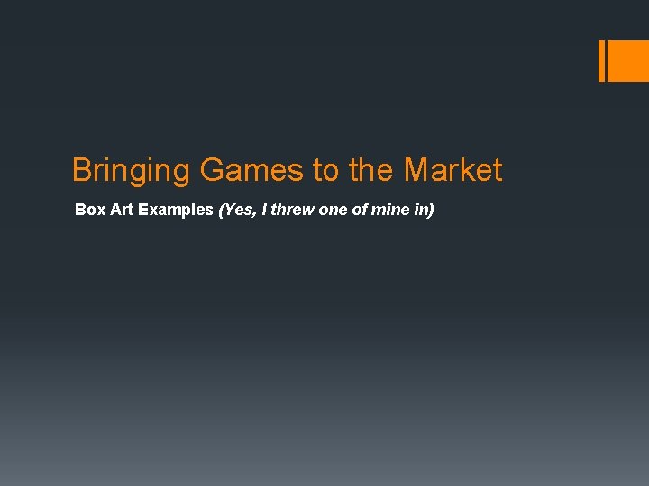 Bringing Games to the Market Box Art Examples (Yes, I threw one of mine