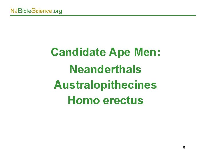 NJBible. Science. org Candidate Ape Men: Neanderthals Australopithecines Homo erectus 15 