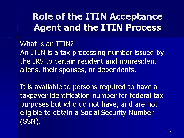 Role of the ITIN Acceptance Agent and the ITIN Process What is an ITIN? Role of the ITIN Acceptance Agent and the ITIN Process What is an ITIN?
