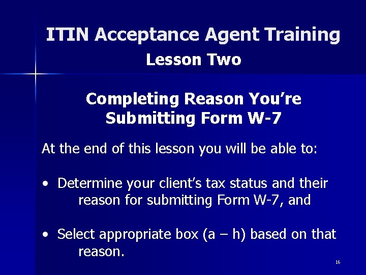 ITIN Acceptance Agent Training Lesson Two Completing Reason You’re Submitting Form W-7 At the ITIN Acceptance Agent Training Lesson Two Completing Reason You’re Submitting Form W-7 At the