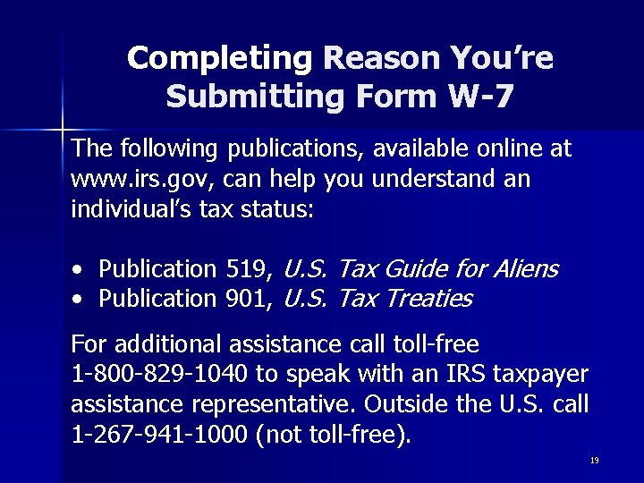 Completing Reason You’re Submitting Form W-7 The following publications, available online at www. irs. Completing Reason You’re Submitting Form W-7 The following publications, available online at www. irs.