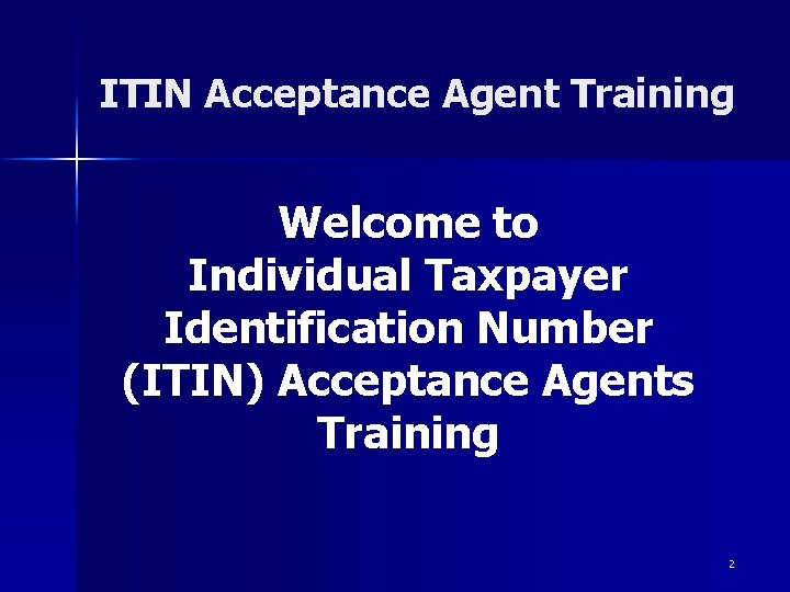 ITIN Acceptance Agent Training Welcome to Individual Taxpayer Identification Number (ITIN) Acceptance Agents Training ITIN Acceptance Agent Training Welcome to Individual Taxpayer Identification Number (ITIN) Acceptance Agents Training