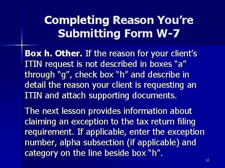 Completing Reason You’re Submitting Form W-7 Box h. Other. If the reason for your Completing Reason You’re Submitting Form W-7 Box h. Other. If the reason for your