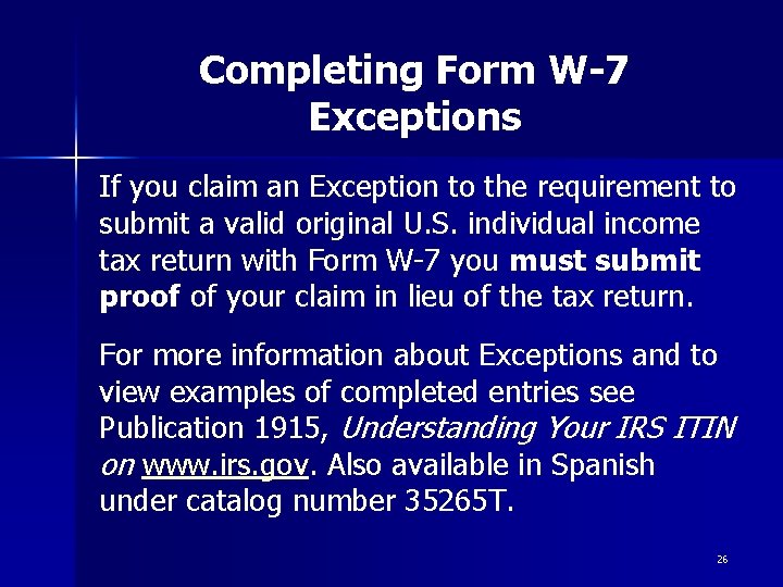 Completing Form W-7 Exceptions If you claim an Exception to the requirement to submit Completing Form W-7 Exceptions If you claim an Exception to the requirement to submit
