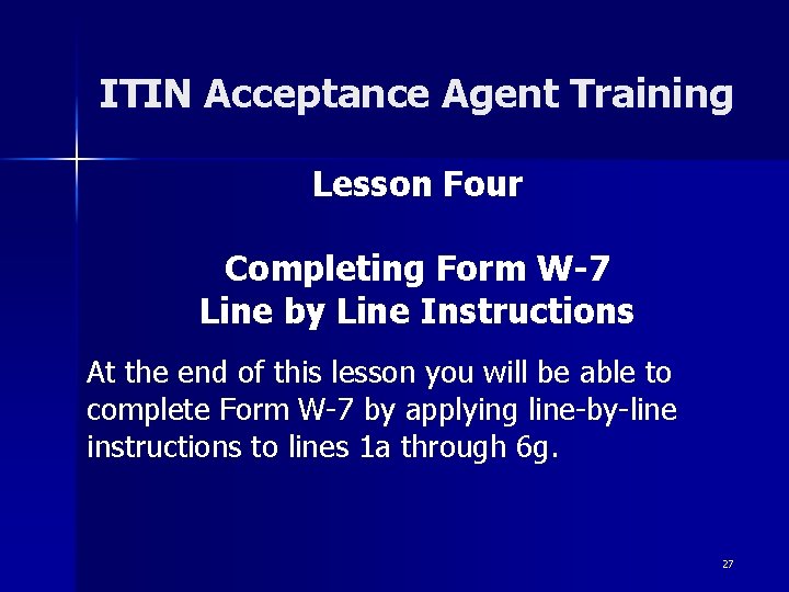 ITIN Acceptance Agent Training Lesson Four Completing Form W-7 Line by Line Instructions At ITIN Acceptance Agent Training Lesson Four Completing Form W-7 Line by Line Instructions At