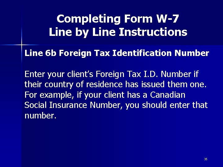 Completing Form W-7 Line by Line Instructions Line 6 b Foreign Tax Identification Number Completing Form W-7 Line by Line Instructions Line 6 b Foreign Tax Identification Number
