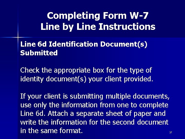 Completing Form W-7 Line by Line Instructions Line 6 d Identification Document(s) Submitted Check Completing Form W-7 Line by Line Instructions Line 6 d Identification Document(s) Submitted Check