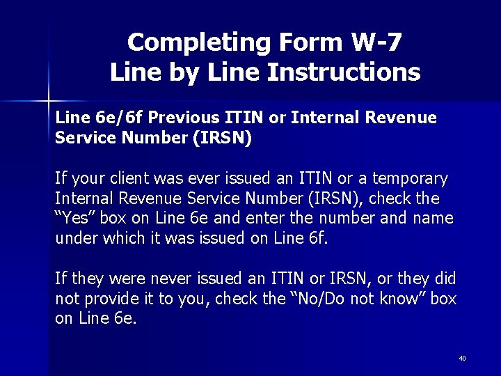 Completing Form W-7 Line by Line Instructions Line 6 e/6 f Previous ITIN or Completing Form W-7 Line by Line Instructions Line 6 e/6 f Previous ITIN or