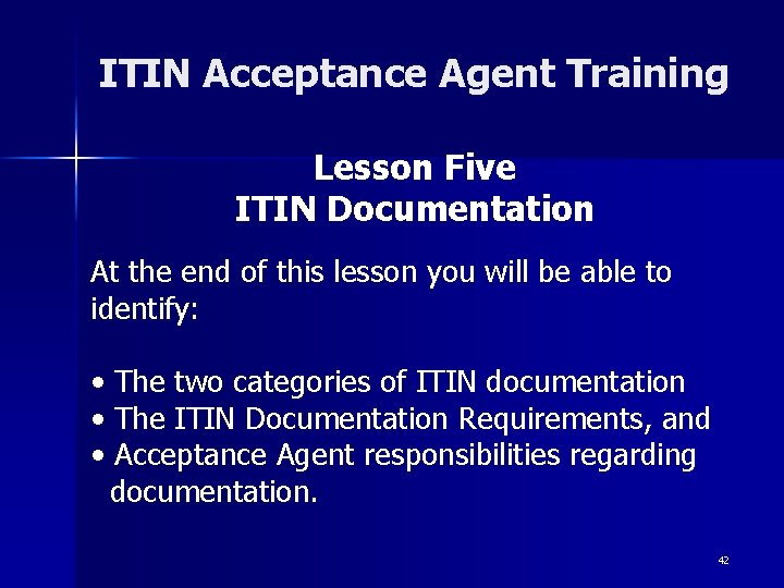 ITIN Acceptance Agent Training Lesson Five ITIN Documentation At the end of this lesson ITIN Acceptance Agent Training Lesson Five ITIN Documentation At the end of this lesson