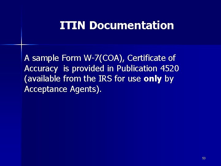 ITIN Documentation A sample Form W-7(COA), Certificate of Accuracy is provided in Publication 4520 ITIN Documentation A sample Form W-7(COA), Certificate of Accuracy is provided in Publication 4520