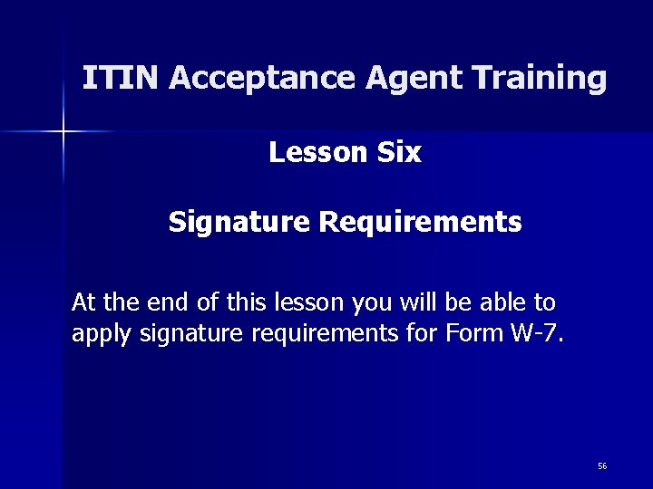 ITIN Acceptance Agent Training Lesson Six Signature Requirements At the end of this lesson ITIN Acceptance Agent Training Lesson Six Signature Requirements At the end of this lesson