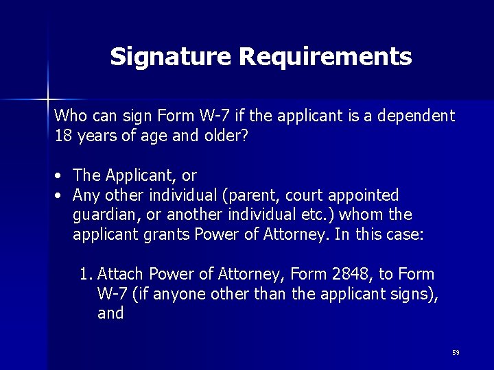 Signature Requirements Who can sign Form W-7 if the applicant is a dependent 18 Signature Requirements Who can sign Form W-7 if the applicant is a dependent 18