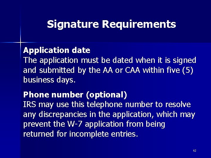 Signature Requirements Application date The application must be dated when it is signed and Signature Requirements Application date The application must be dated when it is signed and