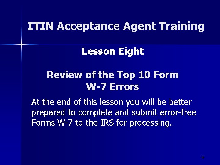 ITIN Acceptance Agent Training Lesson Eight Review of the Top 10 Form W-7 Errors ITIN Acceptance Agent Training Lesson Eight Review of the Top 10 Form W-7 Errors