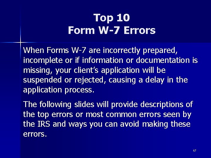 Top 10 Form W-7 Errors When Forms W-7 are incorrectly prepared, incomplete or if Top 10 Form W-7 Errors When Forms W-7 are incorrectly prepared, incomplete or if