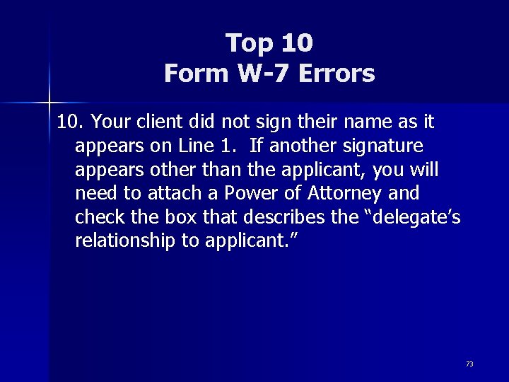Top 10 Form W-7 Errors 10. Your client did not sign their name as Top 10 Form W-7 Errors 10. Your client did not sign their name as