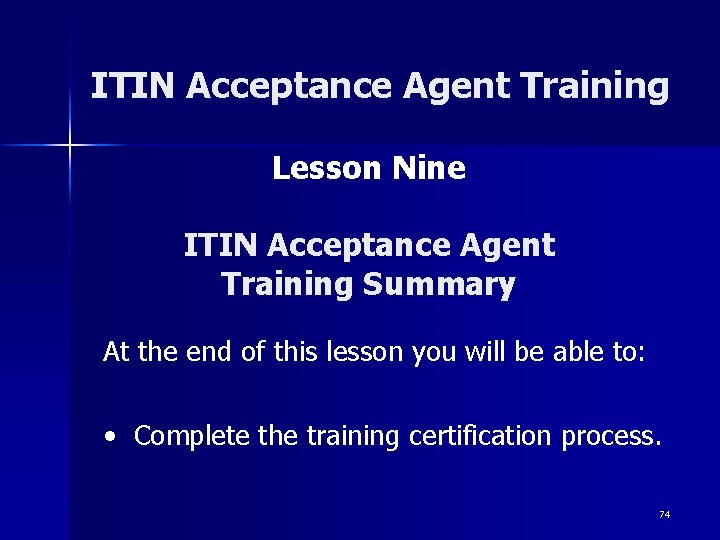 ITIN Acceptance Agent Training Lesson Nine ITIN Acceptance Agent Training Summary At the end ITIN Acceptance Agent Training Lesson Nine ITIN Acceptance Agent Training Summary At the end