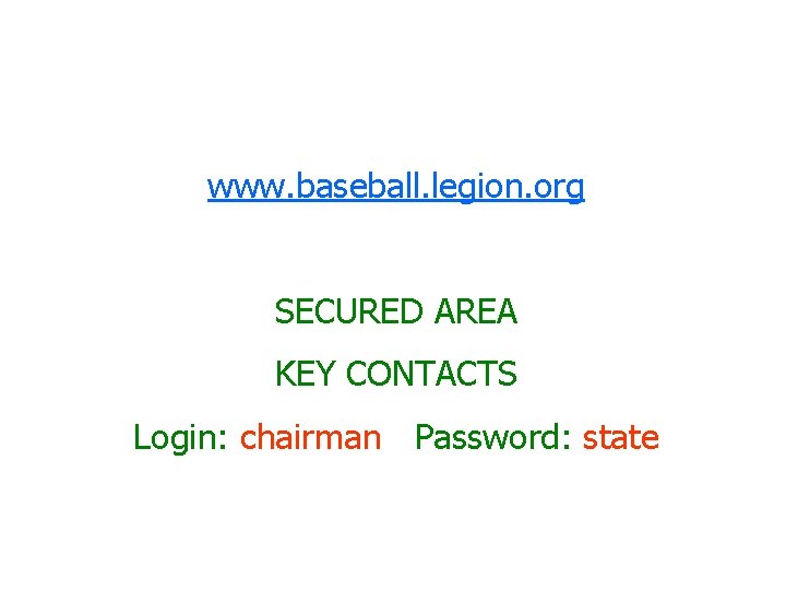 www. baseball. legion. org SECURED AREA KEY CONTACTS Login: chairman Password: state 