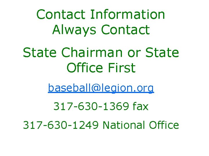 Contact Information Always Contact State Chairman or State Office First baseball@legion. org 317 -630