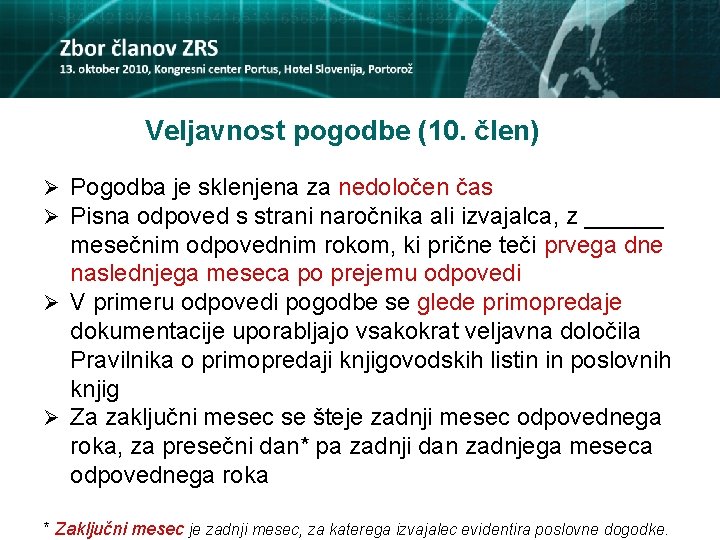 Veljavnost pogodbe (10. člen) Ø Pogodba je sklenjena za nedoločen čas Ø Pisna odpoved