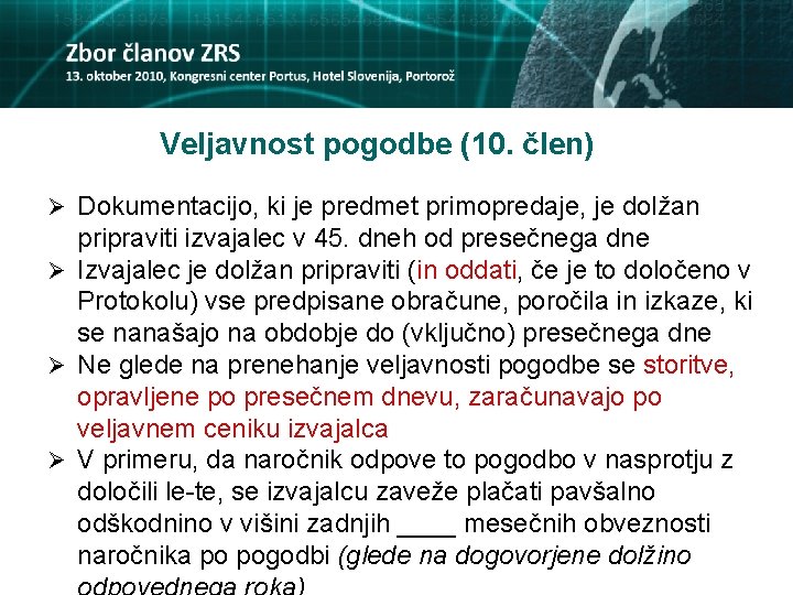 Veljavnost pogodbe (10. člen) Ø Dokumentacijo, ki je predmet primopredaje, je dolžan pripraviti izvajalec