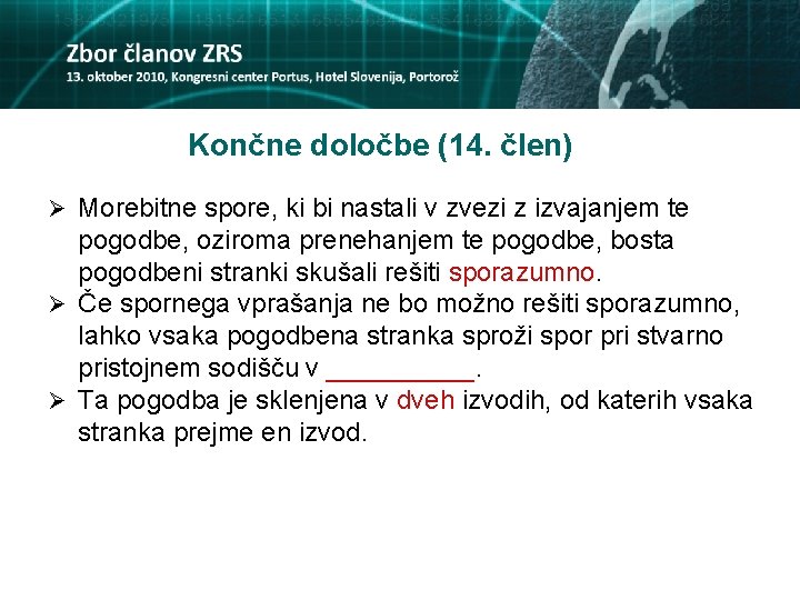 Končne določbe (14. člen) Ø Morebitne spore, ki bi nastali v zvezi z izvajanjem