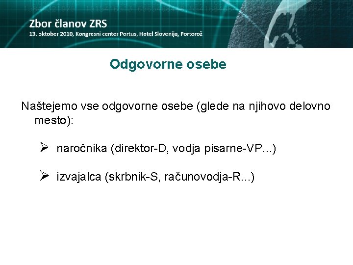 Odgovorne osebe Naštejemo vse odgovorne osebe (glede na njihovo delovno mesto): Ø naročnika (direktor-D,