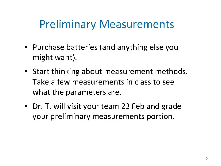 Preliminary Measurements • Purchase batteries (and anything else you might want). • Start thinking