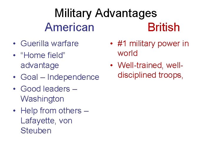 Military Advantages American British • Guerilla warfare • “Home field” advantage • Goal –