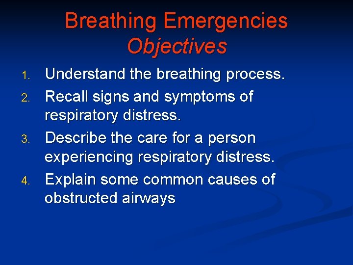 Breathing Emergencies Objectives 1. 2. 3. 4. Understand the breathing process. Recall signs and