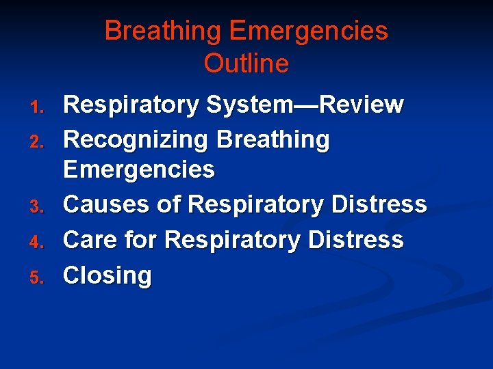 Breathing Emergencies Outline 1. 2. 3. 4. 5. Respiratory System—Review Recognizing Breathing Emergencies Causes