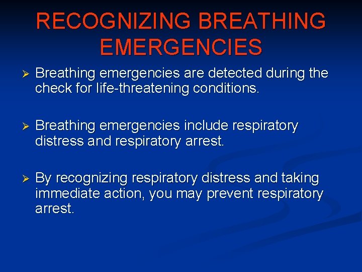 RECOGNIZING BREATHING EMERGENCIES Ø Breathing emergencies are detected during the check for life-threatening conditions.