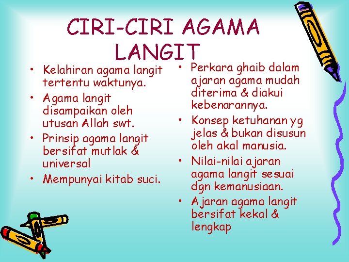 CIRI-CIRI AGAMA LANGIT • Kelahiran agama langit tertentu waktunya. • Agama langit disampaikan oleh