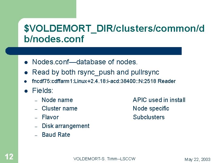 $VOLDEMORT_DIR/clusters/common/d b/nodes. conf l Nodes. conf—database of nodes. Read by both rsync_push and pullrsync