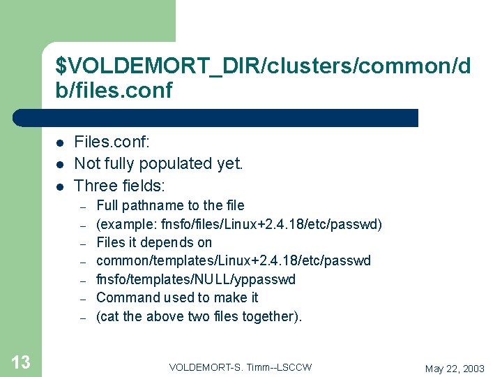 $VOLDEMORT_DIR/clusters/common/d b/files. conf l l l Files. conf: Not fully populated yet. Three fields: