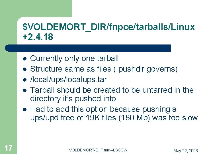 $VOLDEMORT_DIR/fnpce/tarballs/Linux +2. 4. 18 l l l 17 Currently one tarball Structure same as