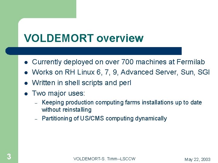 VOLDEMORT overview l l Currently deployed on over 700 machines at Fermilab Works on