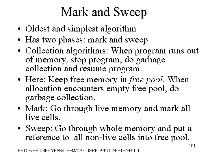 Mark and Sweep • Oldest and simplest algorithm • Has two phases: mark and