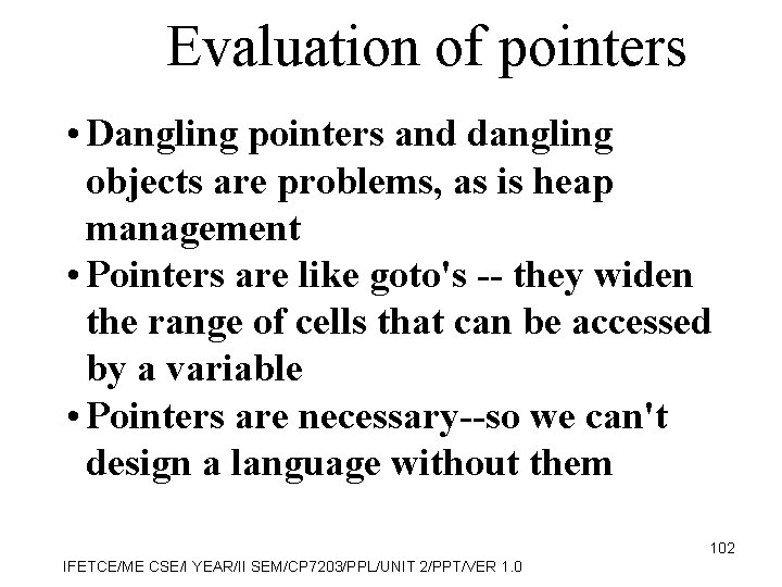 Evaluation of pointers • Dangling pointers and dangling objects are problems, as is heap