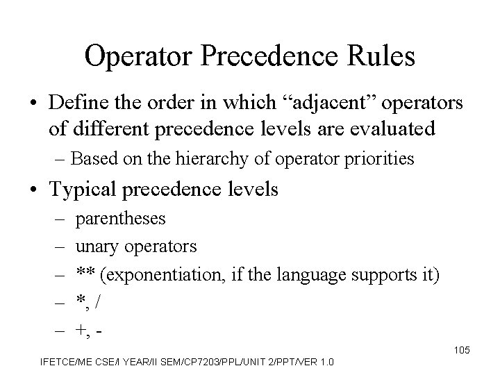 Operator Precedence Rules • Define the order in which “adjacent” operators of different precedence