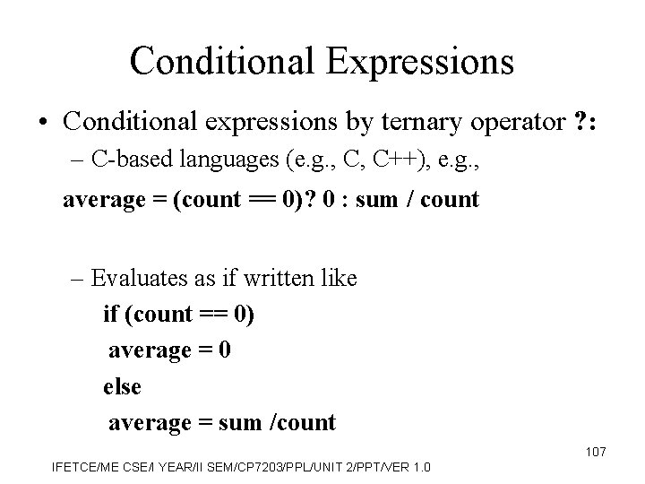 Conditional Expressions • Conditional expressions by ternary operator ? : – C-based languages (e.