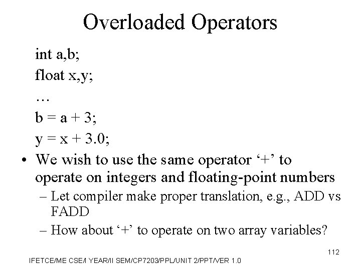 Overloaded Operators int a, b; float x, y; … b = a + 3;