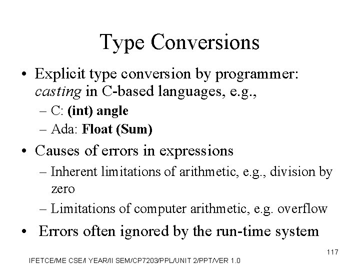 Type Conversions • Explicit type conversion by programmer: casting in C-based languages, e. g.