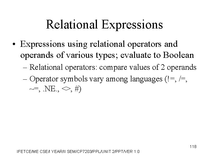 Relational Expressions • Expressions using relational operators and operands of various types; evaluate to