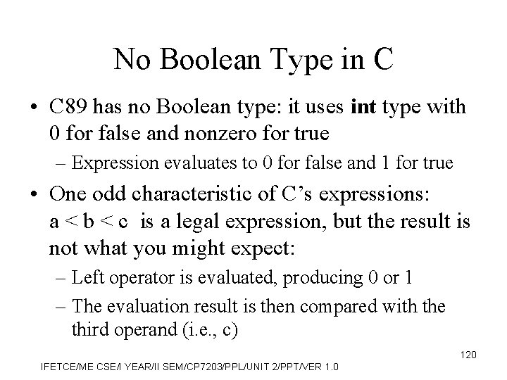No Boolean Type in C • C 89 has no Boolean type: it uses