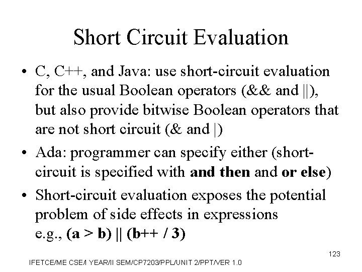 Short Circuit Evaluation • C, C++, and Java: use short-circuit evaluation for the usual