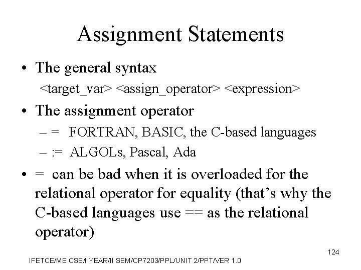 Assignment Statements • The general syntax <target_var> <assign_operator> <expression> • The assignment operator –