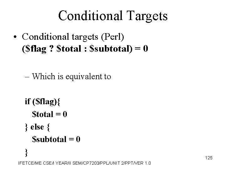 Conditional Targets • Conditional targets (Perl) ($flag ? $total : $subtotal) = 0 –